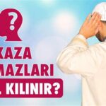 Kaza namazı nasıl kılınır