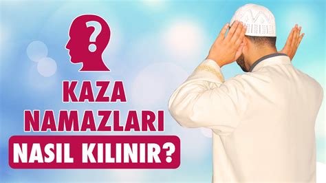 Kaza namazı nasıl kılınır